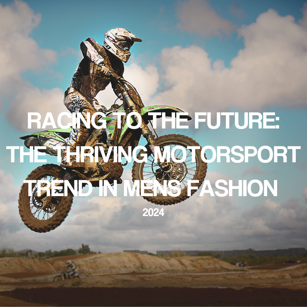 Racing to the Future: The Thriving Motorsport Trend in Men's Fashion