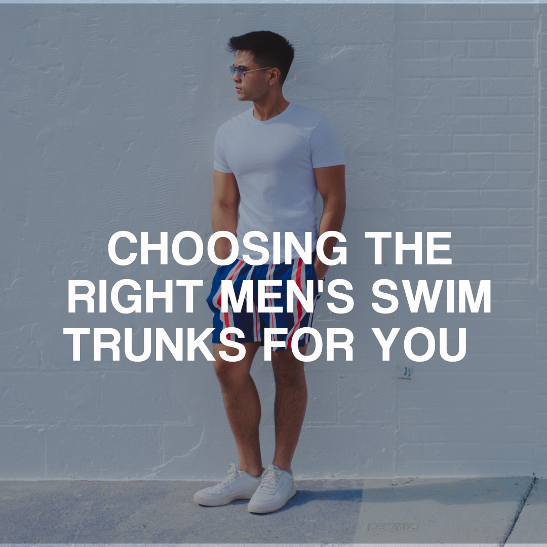 Choosing the Right Men's Swim Trunks for You