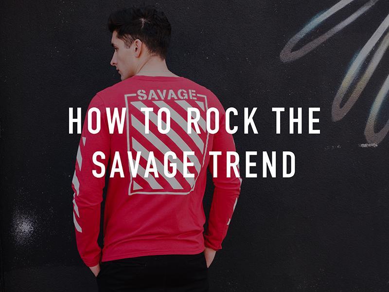 HOW TO ROCK THE SAVAGE TREND 