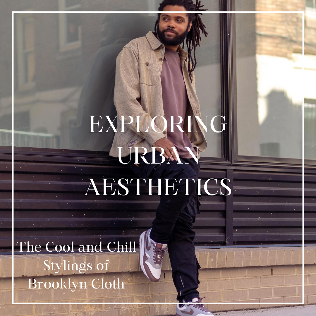 Exploring Urban Aesthetics: The Cool and Chill Stylings of Brooklyn Cloth